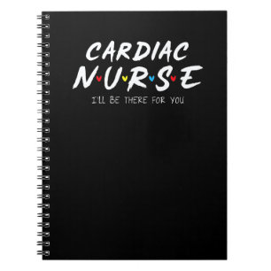 Cardiac Nurse I'll Be There For You Nurse Week App Notebook