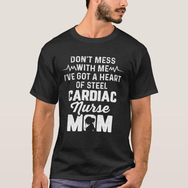 Cardiac Nurse Mom Cardiology Don t Mess with Heart T-Shirt (Front)