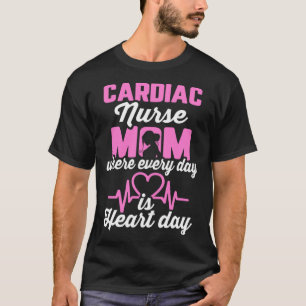 Cardiac Nurse Mom Cardiology Where Every Day is He T-Shirt