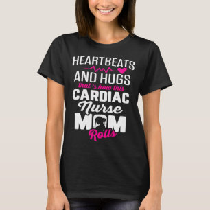 Cardiac Nurse Mum Cardiology Heartbeats and Hugs   T-Shirt