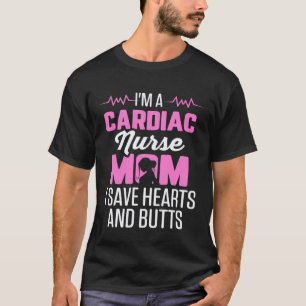 Cardiac Nurse Mum Cardiology I Save Hearts and But T-Shirt