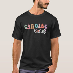 Cardiac Rehab, Cardiology Rehab Nurse, Exercise Ph T-Shirt