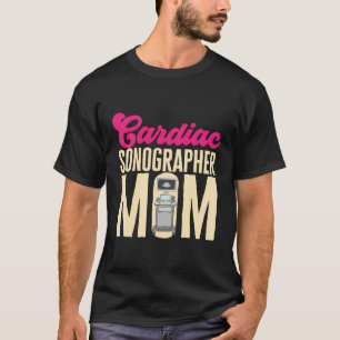 Cardiac Sonographer Mum Medical Sonography Ultraso T-Shirt