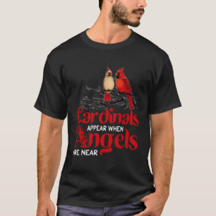 Cardinals Appear When Angels Are Near Bird T-Shirt