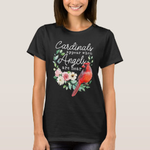 Cardinals Appear When Angels Are Near Cardinal T-Shirt