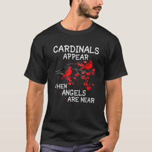 Cardinals Appear When Angels Are Near For Bird T-Shirt