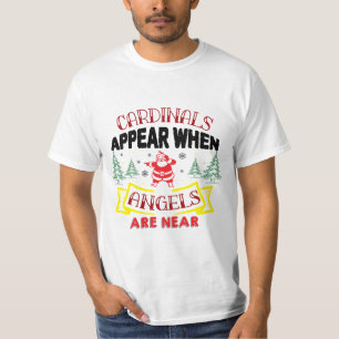 Cardinals appear when angels are near T-Shirt