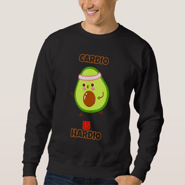 Cardio Is Hardio Exercise Gym Funny Sarcasm Quote Sweatshirt (Front)