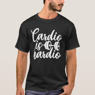 Cardio Is Hardio Fitness Workout Gym T-Shirt