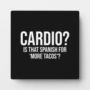Cardio - Is That Spanish For More Tacos - Funny Plaque