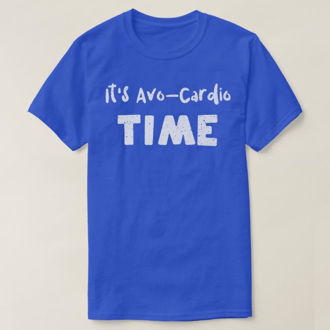 Cardio Its AvoCardio TimeAvocado Sayings T-Shirt (Design Front)