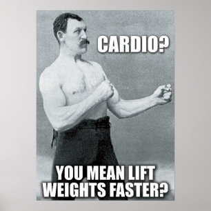 Cardio - Lift Weights Faster - Overly Manly Man Poster