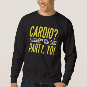 Cardio Party Yo Sweatshirt