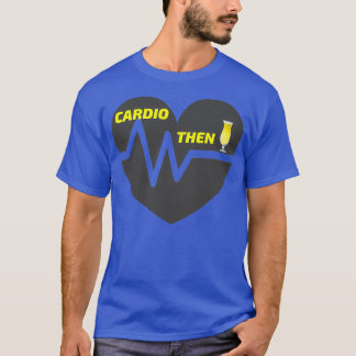 Cardio Workout Then Cocktails T-Shirt