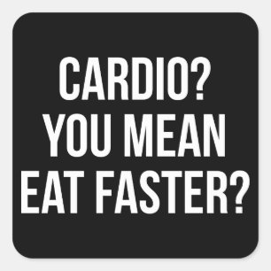 Cardio? You Mean Eat Faster? - Funny Bulking Gym Square Sticker