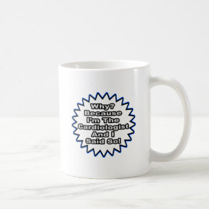 Cardiologist...Because I Said So Coffee Mug