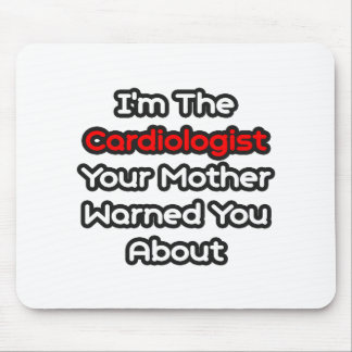 Cardiologist...Mother Warned You About Mouse Mat