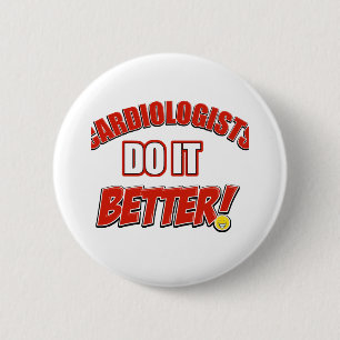 Cardiologists do it better 6 cm round badge