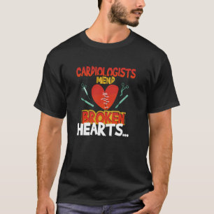 Cardiologists Mend Broken Hearts Quote T-Shirt