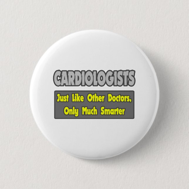 Cardiologists...Smarter 6 Cm Round Badge (Front)