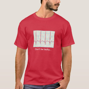Cardiology Humour - Don't be Tachy T-Shirt