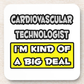 Cardiovascular Tech .. I'm Kind of a Big Deal Coaster