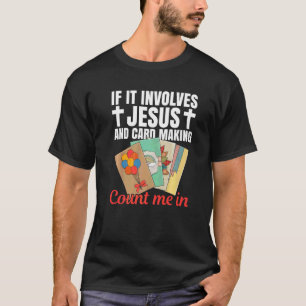 Cardmaking Quote for a Card Crafter 2 T-Shirt