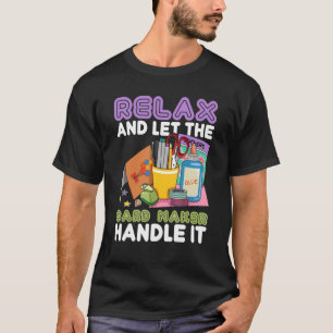 Cardmaking Quote for a Card Crafter 6 T-Shirt