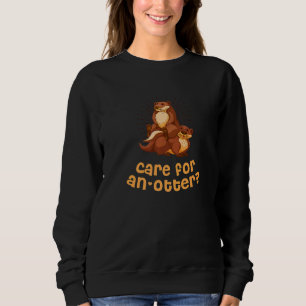 Care For An Otter Sayings Otter Quotes Sea Otter Sweatshirt