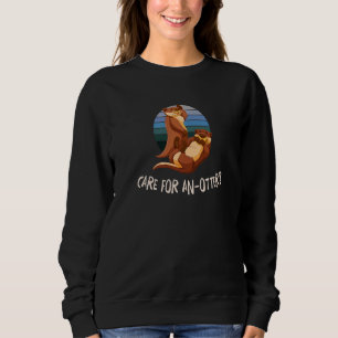 Care For An Otter Sayings Otter Quotes Sea Otter Sweatshirt