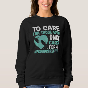 Care For Those Who Cared For Me Caregiver Caregivi Sweatshirt