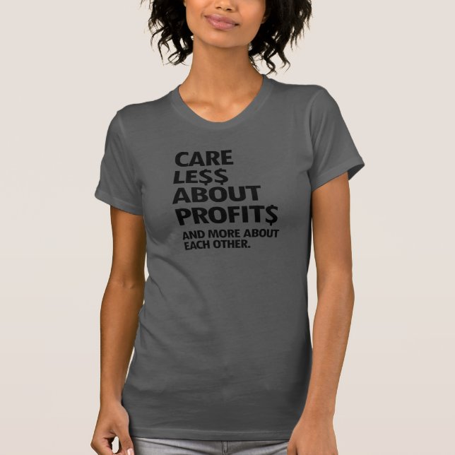 CARE LESS ABOUT PROFITS T-Shirt (Front)