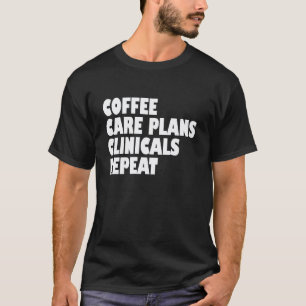 Care Plans Clinical Health Care Nursing Student Fu T-Shirt