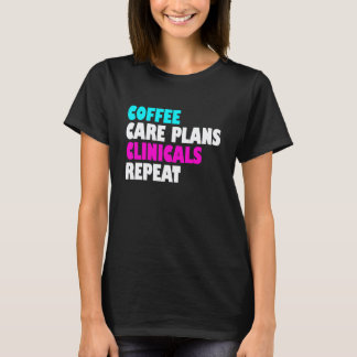 Care Plans Clinical Health Care Nursing Student Fu T-Shirt