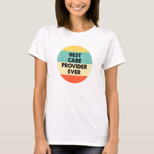 Care Provider Best Care Provider Ever T-Shirt