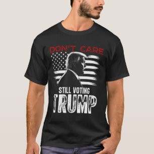 Care Still Voting Trump Shirt Gifts 