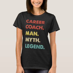 Career Coach Man Myth Legend T-Shirt