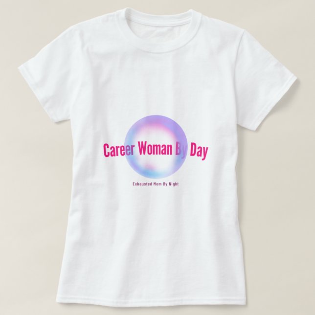 Career Woman By Day Exhausted Mom By Night Working T-Shirt (Design Front)