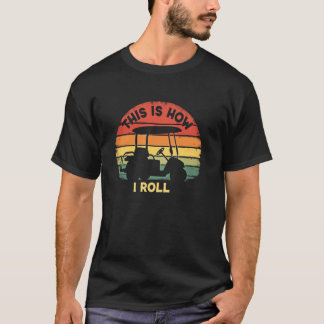 Carefree Golf This Is How I Roll T-Shirt