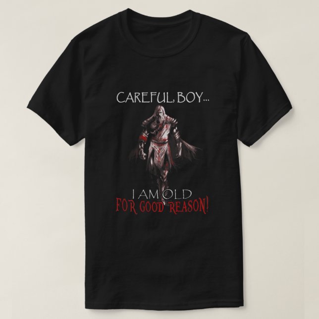 Careful Boy I Am Old For Good Reason Crusader Knig T-Shirt (Design Front)