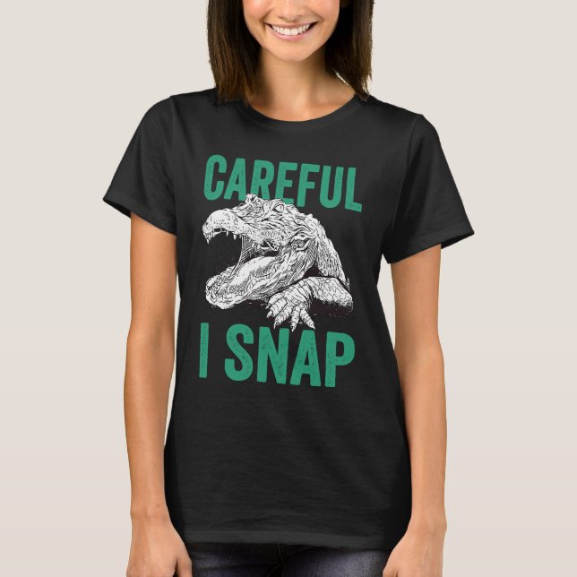 Careful I Snap Alligator T-Shirt (Front)