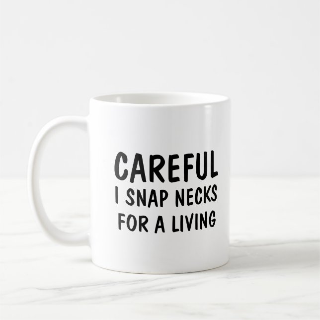 Careful I Snap Necks For A Living  Coffee Mug (Left)