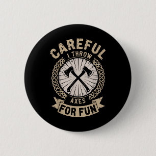 Careful I Throw Axes For Fun Axe Throwing Funny Ax 6 Cm Round Badge