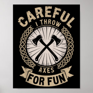 Careful I Throw Axes For Fun Axe Throwing Funny Ax Poster