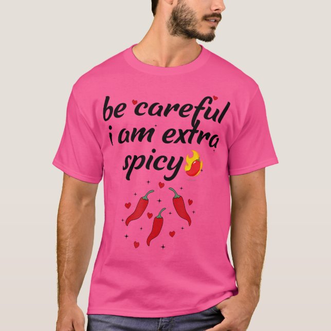 Careful I'M Extra Spicy Pepper Funny Jokessarcasti T-Shirt (Front)