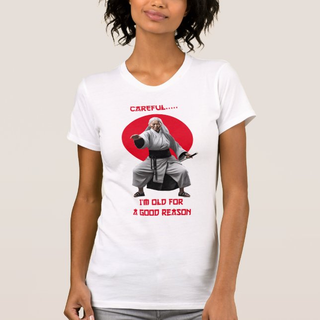 Careful I'm Old For A Good Reason T-shirt (Front)
