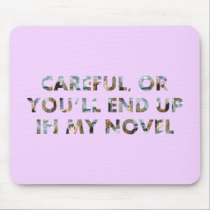 Careful, or end up in my novel (w faces) Writers Mouse Mat
