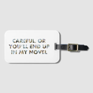 Careful, or end up in novel (w/ faces) Writer Meme Luggage Tag