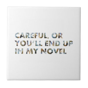Careful, or in a novel (w faces) Writers Humour Tile