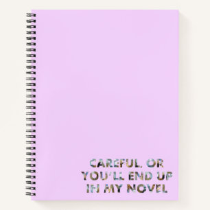 Careful, or in my novel (w/ faces) Writer Humour Notebook